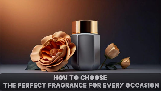 How to Choose the Perfect Perfume or Fragrance for women for Every Occasion